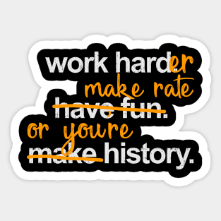 Work Harder Make Rate or You're History Sticker
